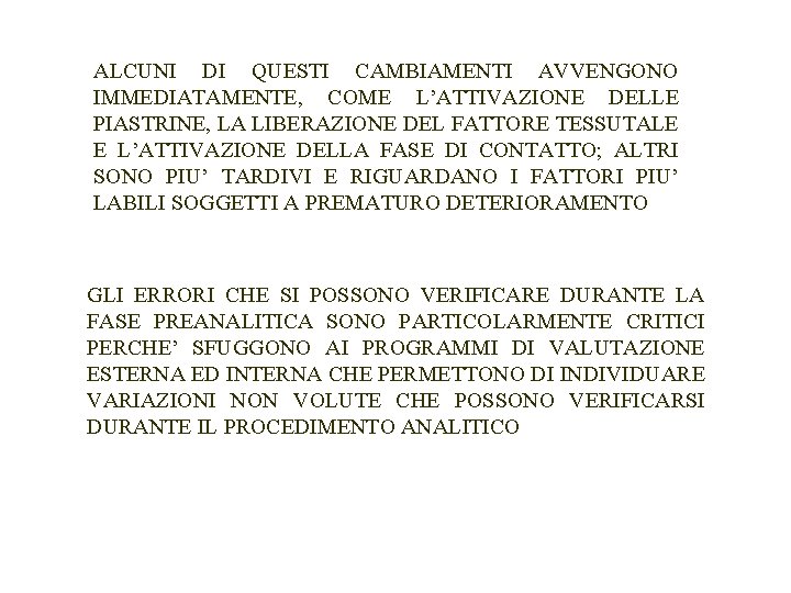 ALCUNI DI QUESTI CAMBIAMENTI AVVENGONO IMMEDIATAMENTE, COME L’ATTIVAZIONE DELLE PIASTRINE, LA LIBERAZIONE DEL FATTORE