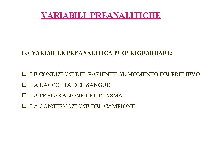 VARIABILI PREANALITICHE LA VARIABILE PREANALITICA PUO’ RIGUARDARE: q LE CONDIZIONI DEL PAZIENTE AL MOMENTO