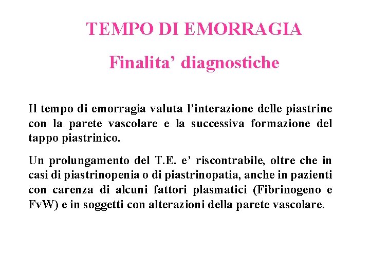 TEMPO DI EMORRAGIA Finalita’ diagnostiche Il tempo di emorragia valuta l’interazione delle piastrine con