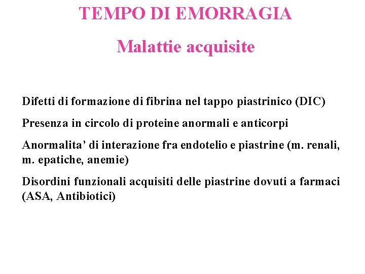 TEMPO DI EMORRAGIA Malattie acquisite Difetti di formazione di fibrina nel tappo piastrinico (DIC)