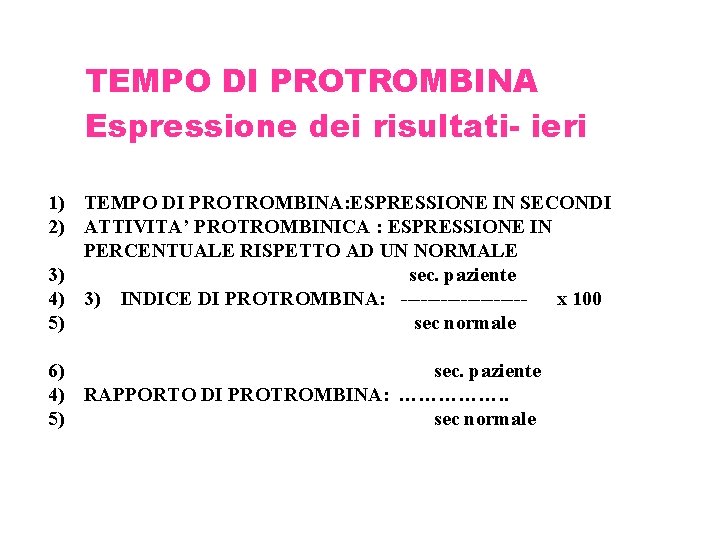 TEMPO DI PROTROMBINA Espressione dei risultati- ieri 1) TEMPO DI PROTROMBINA: ESPRESSIONE IN SECONDI