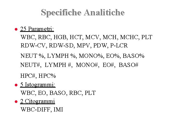Specifiche Analitiche 25 Parametri: WBC, RBC, HGB, HCT, MCV, MCHC, PLT RDW-CV, RDW-SD, MPV,