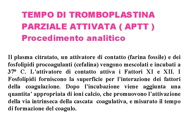 TEMPO DI TROMBOPLASTINA PARZIALE ATTIVATA ( APTT ) Procedimento analitico Il plasma citratato, un
