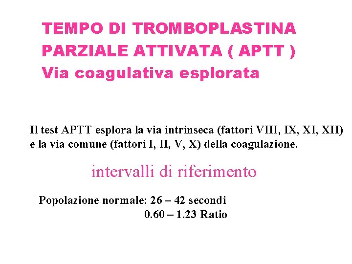 TEMPO DI TROMBOPLASTINA PARZIALE ATTIVATA ( APTT ) Via coagulativa esplorata Il test APTT