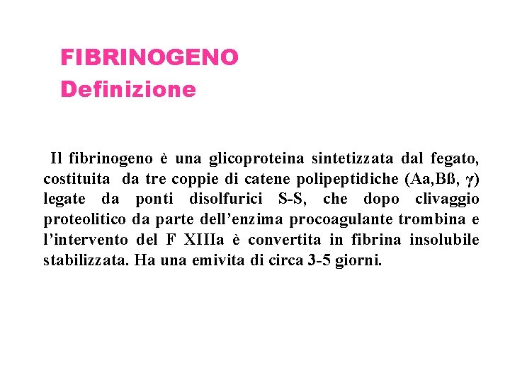 FIBRINOGENO Definizione Il fibrinogeno è una glicoproteina sintetizzata dal fegato, costituita da tre coppie
