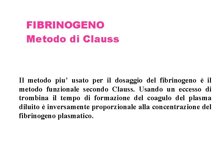 FIBRINOGENO Metodo di Clauss Il metodo piu’ usato per il dosaggio del fibrinogeno è