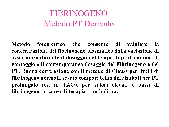 FIBRINOGENO Metodo PT Derivato Metodo fotometrico che consente di valutare la concentrazione del fibrinogeno