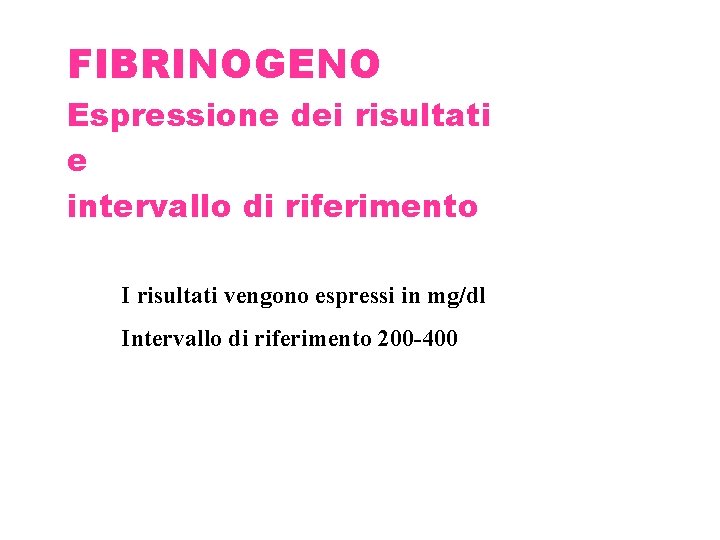 FIBRINOGENO Espressione dei risultati e intervallo di riferimento I risultati vengono espressi in mg/dl