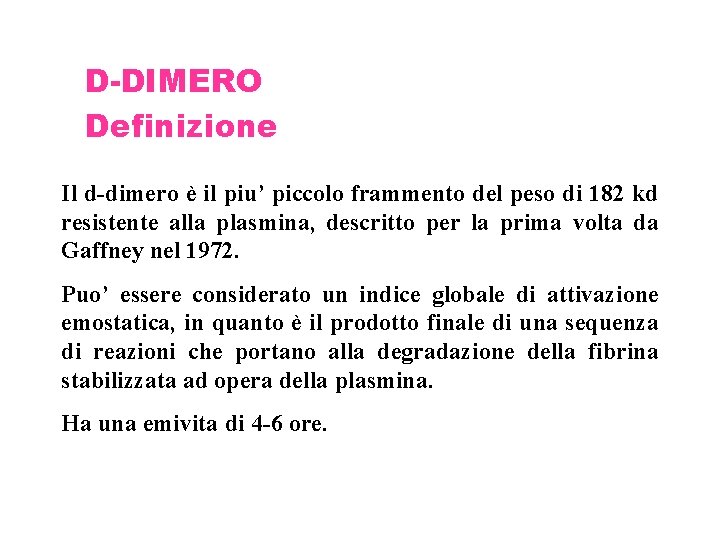 D-DIMERO Definizione Il d-dimero è il piu’ piccolo frammento del peso di 182 kd