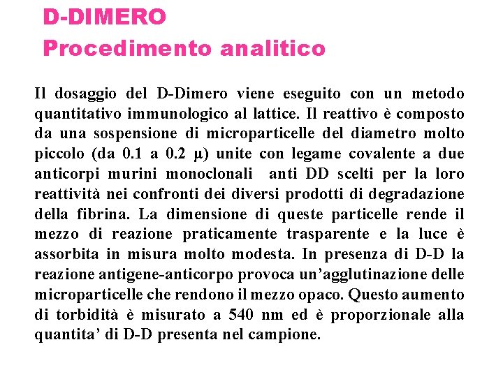 D-DIMERO Procedimento analitico Il dosaggio del D-Dimero viene eseguito con un metodo quantitativo immunologico