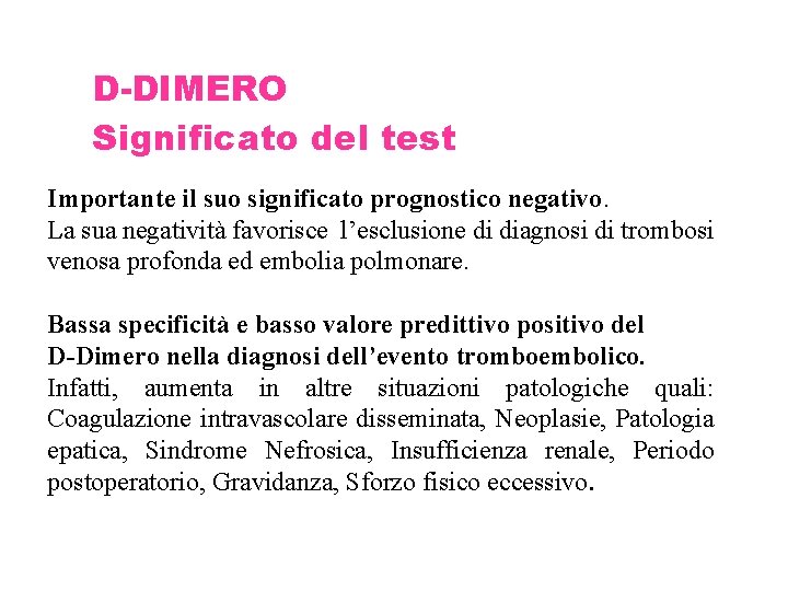 D-DIMERO Significato del test Importante il suo significato prognostico negativo. La sua negatività favorisce