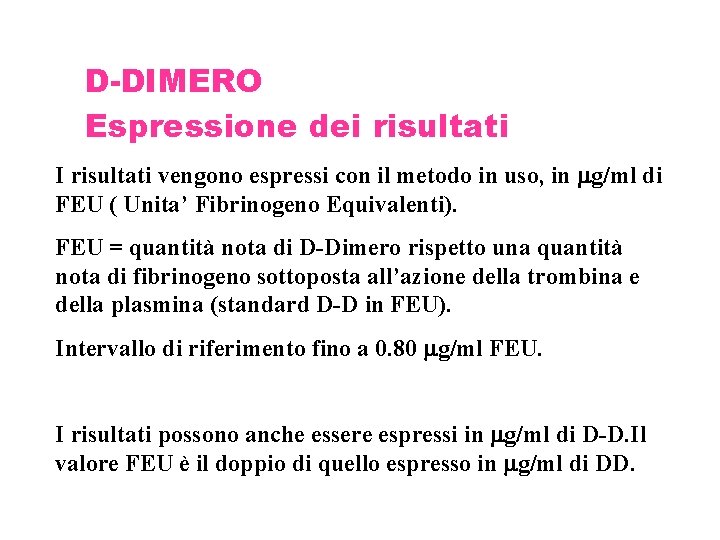 D-DIMERO Espressione dei risultati I risultati vengono espressi con il metodo in uso, in