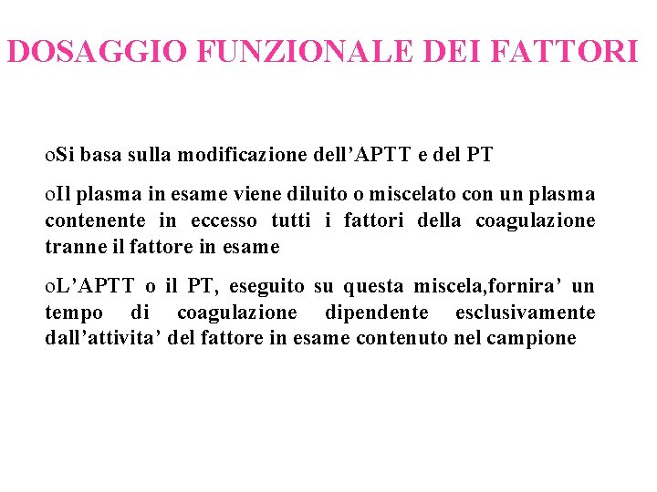 DOSAGGIO FUNZIONALE DEI FATTORI o. Si basa sulla modificazione dell’APTT e del PT o.