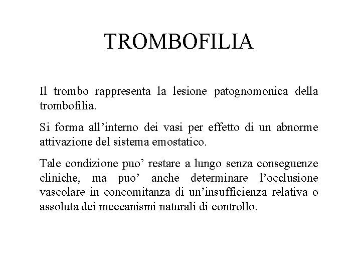 TROMBOFILIA Il trombo rappresenta la lesione patognomonica della trombofilia. Si forma all’interno dei vasi