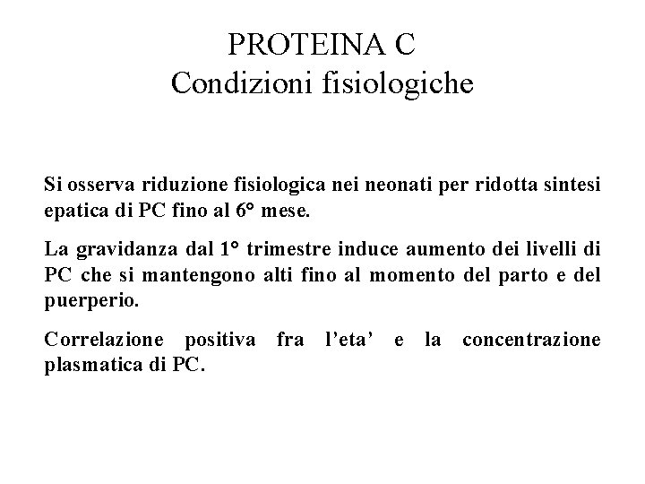 PROTEINA C Condizioni fisiologiche Si osserva riduzione fisiologica nei neonati per ridotta sintesi epatica