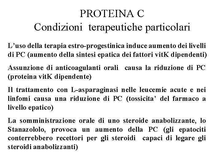 PROTEINA C Condizioni terapeutiche particolari L’uso della terapia estro-progestinica induce aumento dei livelli di