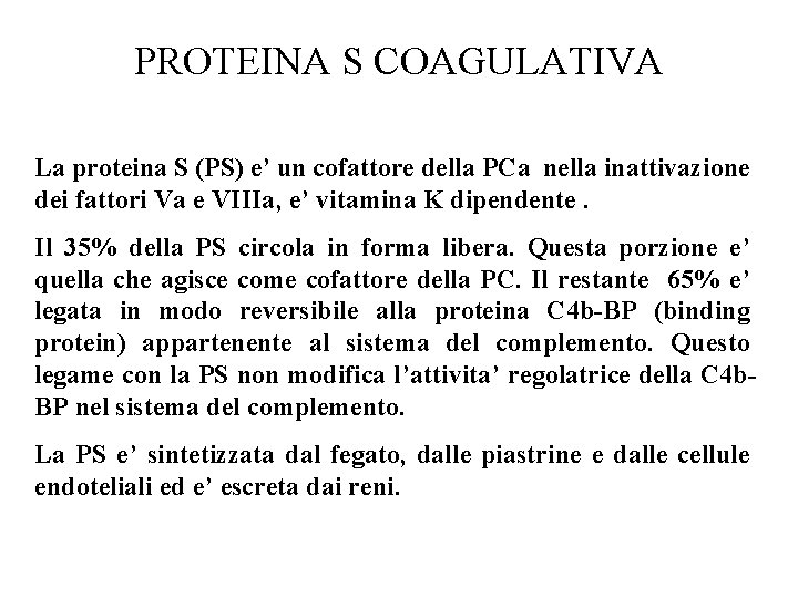 PROTEINA S COAGULATIVA La proteina S (PS) e’ un cofattore della PCa nella inattivazione