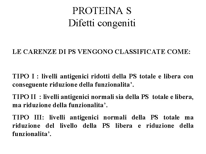 PROTEINA S Difetti congeniti LE CARENZE DI PS VENGONO CLASSIFICATE COME: TIPO I :