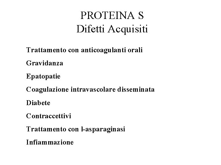 PROTEINA S Difetti Acquisiti Trattamento con anticoagulanti orali Gravidanza Epatopatie Coagulazione intravascolare disseminata Diabete
