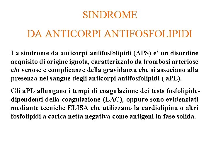 SINDROME DA ANTICORPI ANTIFOSFOLIPIDI La sindrome da anticorpi antifosfolipidi (APS) e’ un disordine acquisito