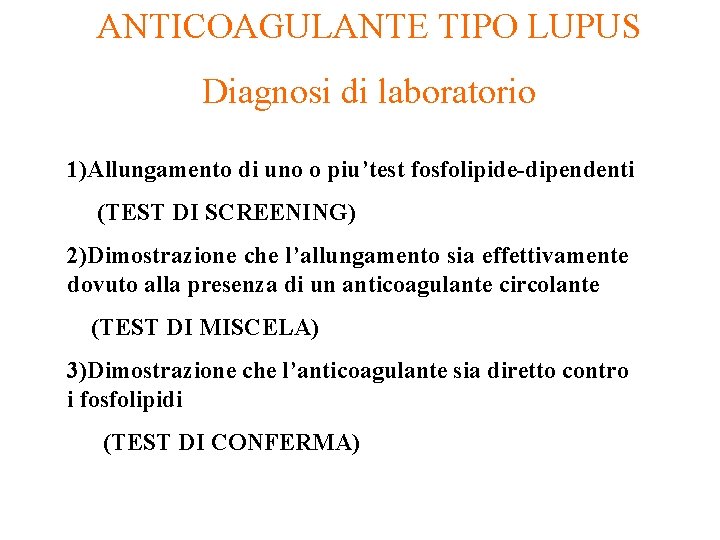 ANTICOAGULANTE TIPO LUPUS Diagnosi di laboratorio 1)Allungamento di uno o piu’test fosfolipide-dipendenti (TEST DI