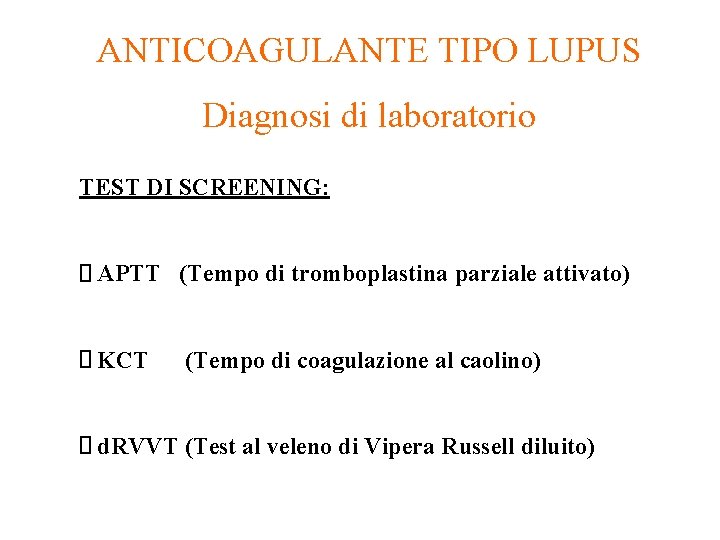 ANTICOAGULANTE TIPO LUPUS Diagnosi di laboratorio TEST DI SCREENING: APTT (Tempo di tromboplastina parziale