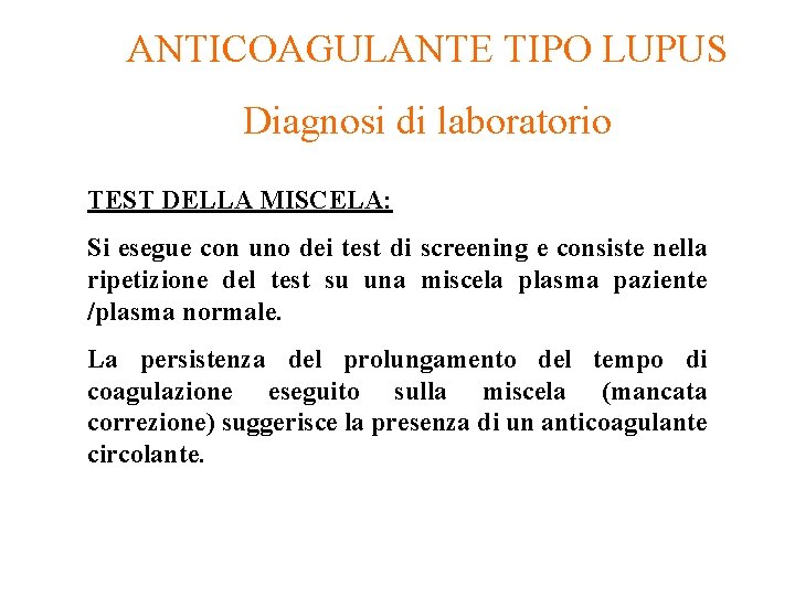 ANTICOAGULANTE TIPO LUPUS Diagnosi di laboratorio TEST DELLA MISCELA: Si esegue con uno dei