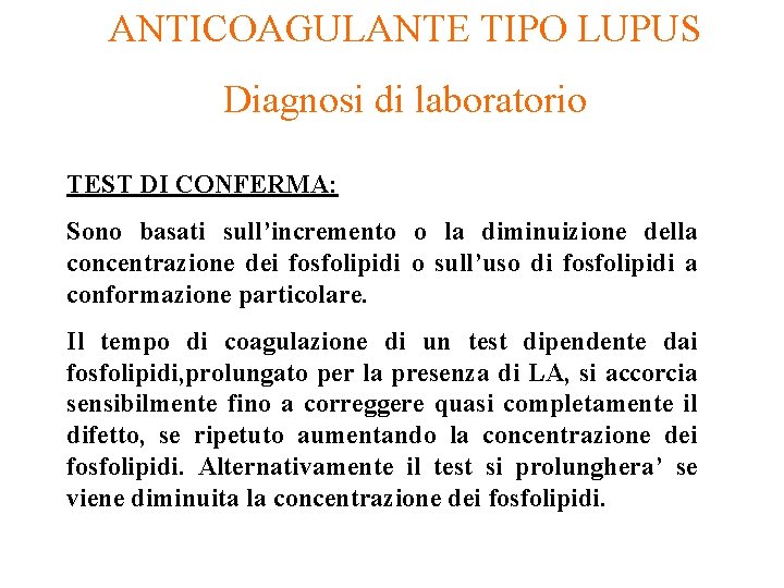 ANTICOAGULANTE TIPO LUPUS Diagnosi di laboratorio TEST DI CONFERMA: Sono basati sull’incremento o la
