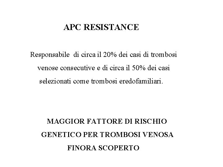 APC RESISTANCE Responsabile di circa il 20% dei casi di trombosi venose consecutive e