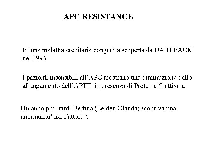 APC RESISTANCE E’ una malattia ereditaria congenita scoperta da DAHLBACK nel 1993 I pazienti