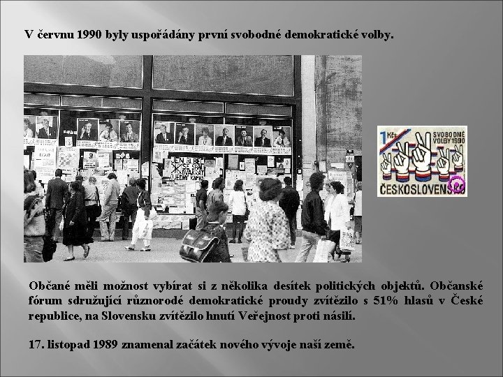 V červnu 1990 byly uspořádány první svobodné demokratické volby. Občané měli možnost vybírat si