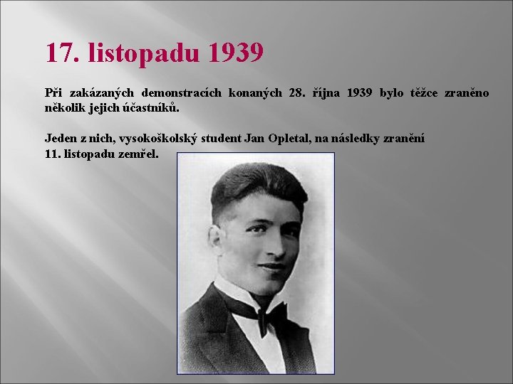 17. listopadu 1939 Při zakázaných demonstracích konaných 28. října 1939 bylo těžce zraněno několik