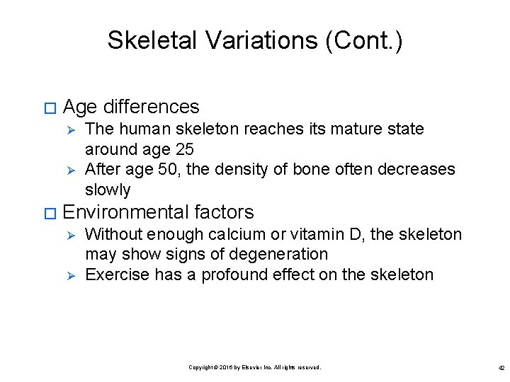 Skeletal Variations (Cont. ) � Age differences Ø Ø � The human skeleton reaches