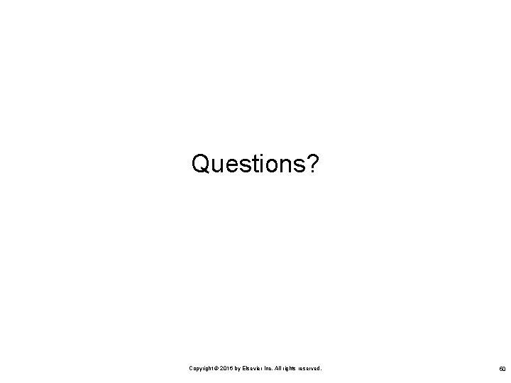 Questions? Copyright © 2016 by Elsevier Inc. All rights reserved. 50 