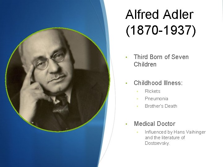 Alfred Adler (1870 -1937) • Third Born of Seven Children • Childhood Illness: •