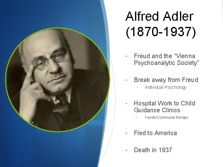 Alfred Adler (1870 -1937) • Freud and the “Vienna Psychoanalytic Society” • Break away