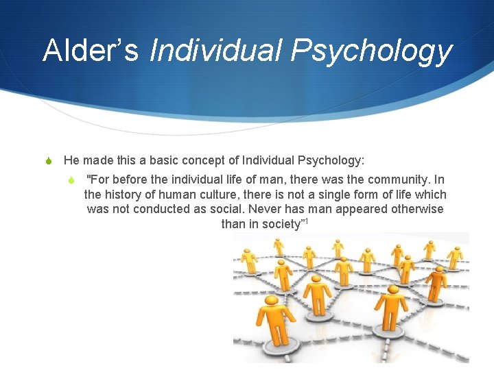 Alder’s Individual Psychology S He made this a basic concept of Individual Psychology: S