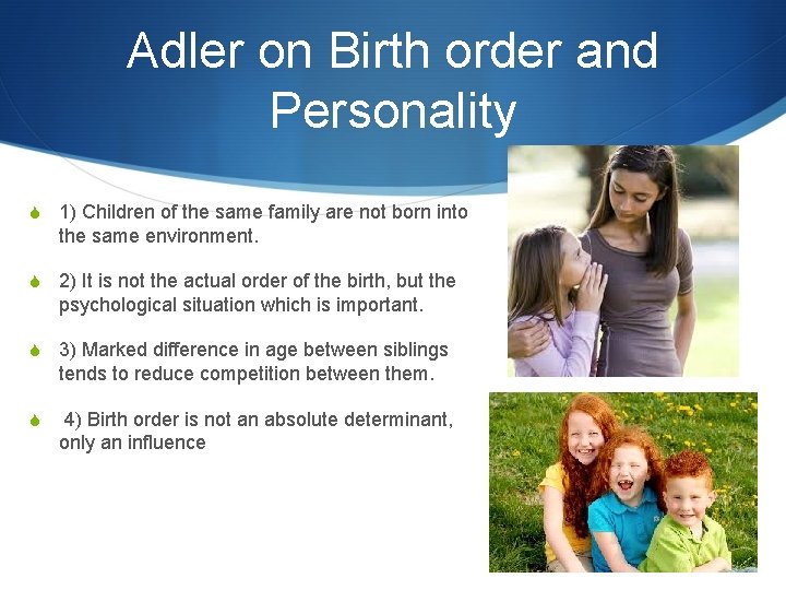 Adler on Birth order and Personality S 1) Children of the same family are