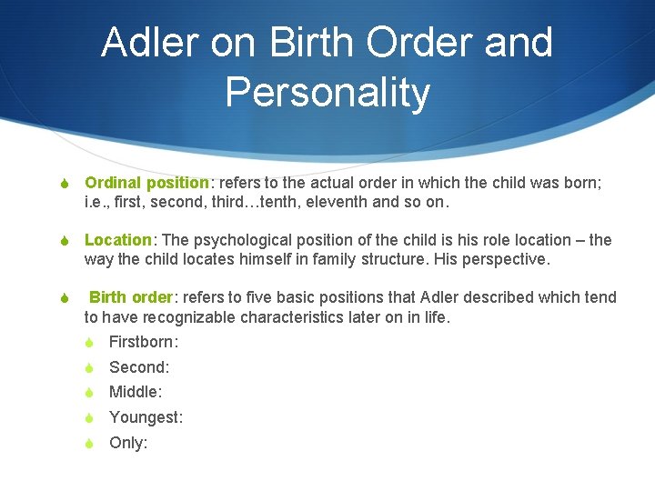 Adler on Birth Order and Personality S Ordinal position: refers to the actual order