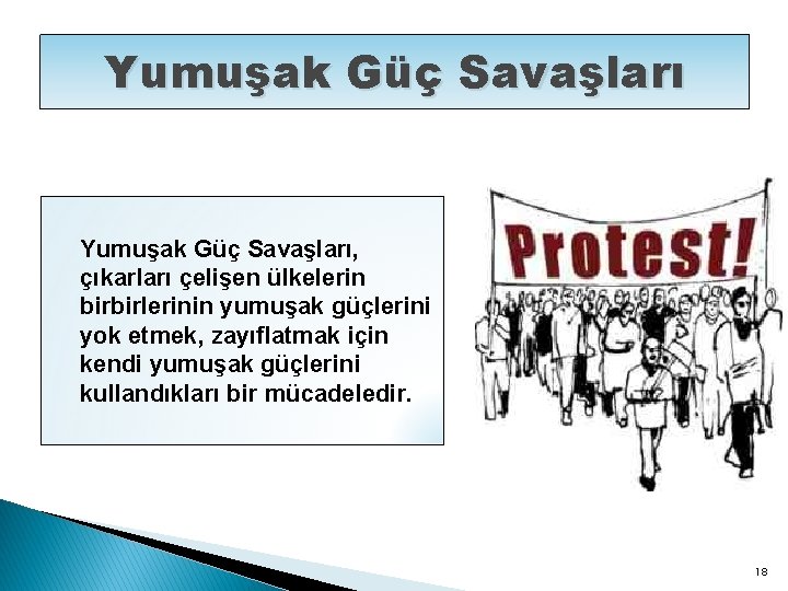 Yumuşak Güç Savaşları, çıkarları çelişen ülkelerin birbirlerinin yumuşak güçlerini yok etmek, zayıflatmak için kendi