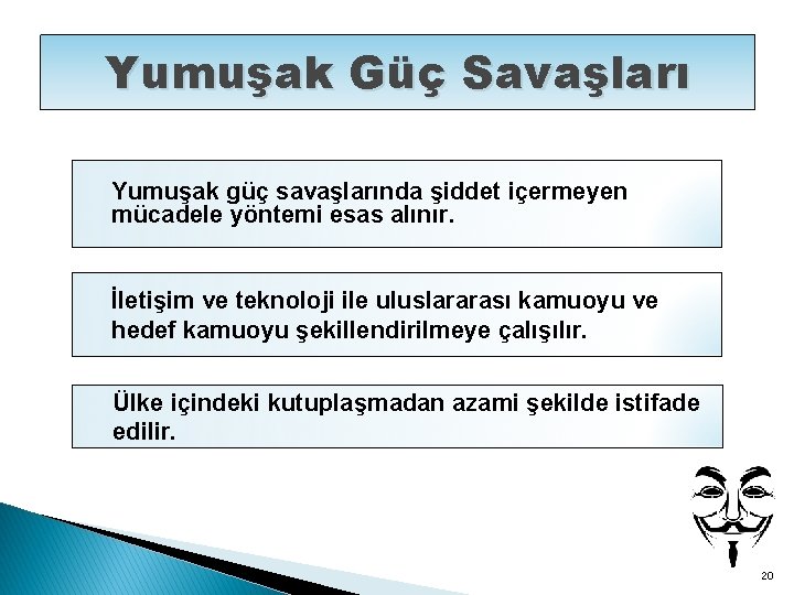 Yumuşak Güç Savaşları Yumuşak güç savaşlarında şiddet içermeyen mücadele yöntemi esas alınır. İletişim ve