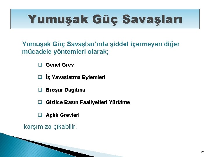 Yumuşak Güç Savaşları’nda şiddet içermeyen diğer mücadele yöntemleri olarak; q Genel Grev q İş