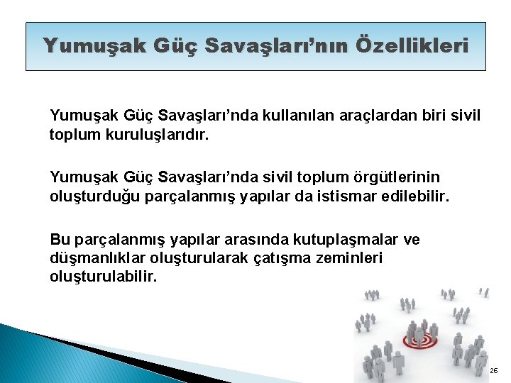 Yumuşak Güç Savaşları’nın Özellikleri Yumuşak Güç Savaşları’nda kullanılan araçlardan biri sivil toplum kuruluşlarıdır. Yumuşak