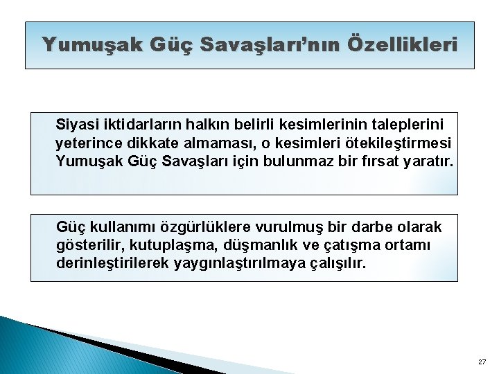 Yumuşak Güç Savaşları’nın Özellikleri Siyasi iktidarların halkın belirli kesimlerinin taleplerini yeterince dikkate almaması, o