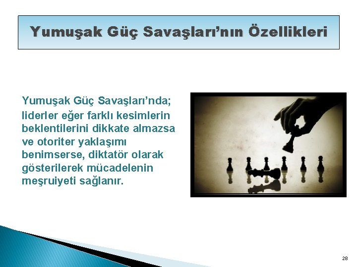 Yumuşak Güç Savaşları’nın Özellikleri Yumuşak Güç Savaşları’nda; liderler eğer farklı kesimlerin beklentilerini dikkate almazsa