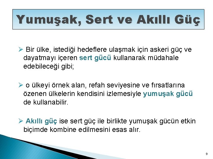 Yumuşak, Sert ve Akıllı Güç Ø Bir ülke, istediği hedeflere ulaşmak için askeri güç