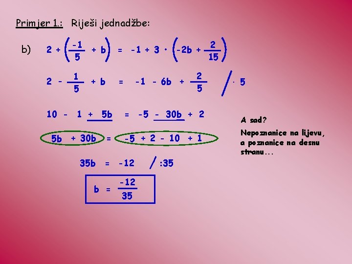 Primjer 1. : Riješi jednadžbe: b) 2 + -1 5 + b = -1