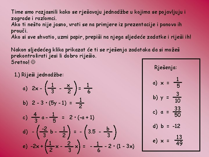 Time smo razjasnili kako se rješavaju jednadžbe u kojima se pojavljuju i zagrade i