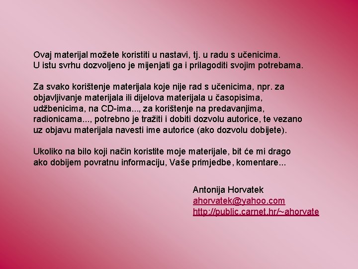 Ovaj materijal možete koristiti u nastavi, tj. u radu s učenicima. U istu svrhu