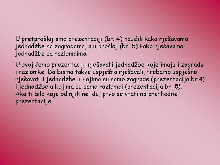U pretprošloj smo prezentaciji (br. 4) naučili kako rješavamo jednadžbe sa zagradama, a u